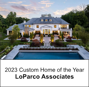 2023 Custom Home of the Year by LoParco Associates